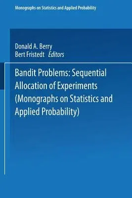 Bandit Problems: Sequential Allocation of Experiments (Softcover Reprint of the Original 1st 1985)