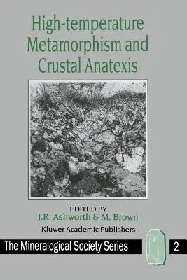 High-Temperature Metamorphism and Crustal Anatexis (Softcover Reprint of the Original 1st 1990)