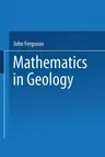 Mathematics in Geology (Softcover Reprint of the Original 1st 1988)