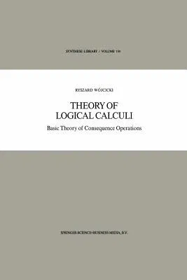 Theory of Logical Calculi: Basic Theory of Consequence Operations (Softcover Reprint of the Original 1st 1988)