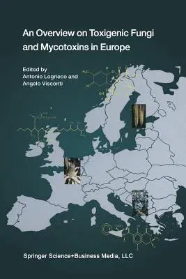 An Overview on Toxigenic Fungi and Mycotoxins in Europe (Softcover Reprint of the Original 1st 2004)