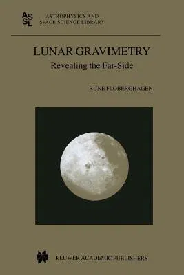 Lunar Gravimetry: Revealing the Far-Side (Softcover Reprint of the Original 1st 2002)