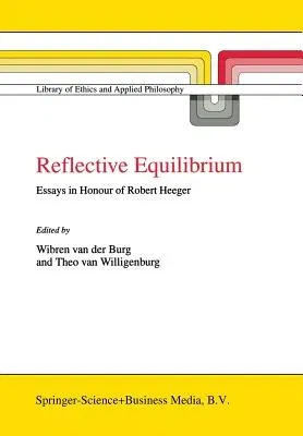 Reflective Equilibrium: Essays in Honour of Robert Heeger (Softcover Reprint of the Original 1st 1998)