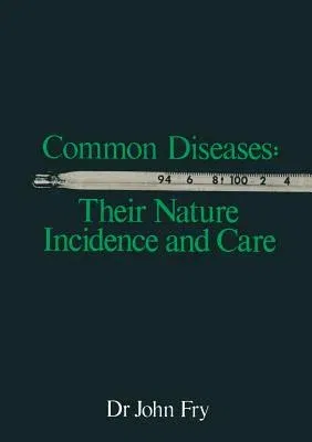 Common Diseases: Their Nature Incidence and Care (Softcover Reprint of the Original 1st 1974)