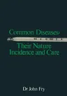 Common Diseases: Their Nature Incidence and Care (Softcover Reprint of the Original 1st 1974)