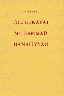 The Hikayat Muhammad Hanafiyyah: A Medieval Muslim-Malay Romance (Softcover Reprint of the Original 1st 1975)