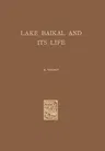 Lake Baikal and Its Life (Softcover Reprint of the Original 1st 1963)