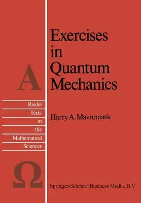 Exercises in Quantum Mechanics: A Collection of Illustrative Problems and Their Solutions (Softcover Reprint of the Original 1st 1987)