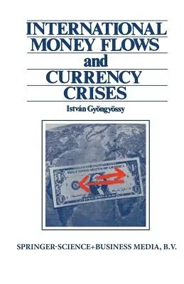 International Money Flows and Currency Crises (Softcover Reprint of the Original 1st 1984)