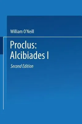 Proclus: Alcibiades I: A Translation and Commentary (Softcover Reprint of the Original 1st 1971)