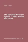 The European Monetary System: Past, Present and Future (Softcover Reprint of the Original 1st 1984)