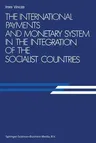 The International Payments and Monetary System in the Integration of the Socialist Countries (Softcover Reprint of the Original 1st 1984)