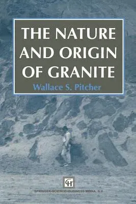 The Nature and Origin of Granite (Softcover Reprint of the Original 1st 1993)