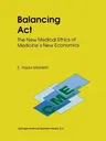 Balancing ACT: The New Medical Ethics of Medicine's New Economics (Softcover Reprint of the Original 1st 1991)