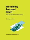 Preventing Prenatal Harm: Should the State Intervene? (Softcover Reprint of the Original 1st 1991)