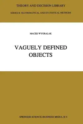 Vaguely Defined Objects: Representations, Fuzzy Sets and Nonclassical Cardinality Theory (Softcover Reprint of the Original 1st 1996)