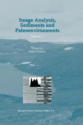 Image Analysis, Sediments and Paleoenvironments (Softcover Reprint of the Original 1st 2004)