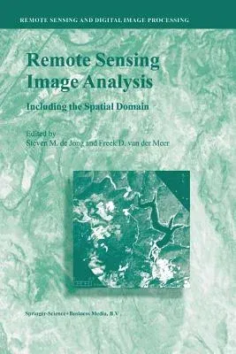 Remote Sensing Image Analysis: Including the Spatial Domain (Softcover Reprint of the Original 1st 2004)