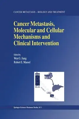 Cancer Metastasis, Molecular and Cellular Mechanisms and Clinical Intervention (Softcover Reprint of the Original 1st 2004)