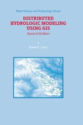 Distributed Hydrologic Modeling Using GIS (2004. Softcover Reprint of the Original 2nd 2004)