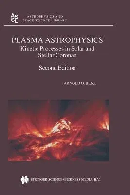 Plasma Astrophysics: Kinetic Processes in Solar and Stellar Coronae (2002. Softcover Reprint of the Original 2nd 2002)