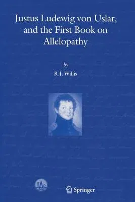 Justus Ludewig Von Uslar, and the First Book on Allelopathy (Softcover Reprint of the Original 1st 2004)