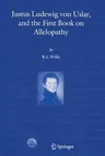 Justus Ludewig Von Uslar, and the First Book on Allelopathy (Softcover Reprint of the Original 1st 2004)