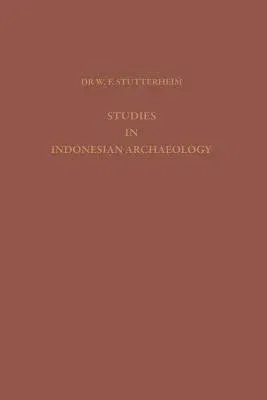 Studies in Indonesian Archaeology: Publication Commissioned and Financed by the Netherlands Institute for International Cultural Relations (Softcover