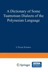 A Dictionary of Some Tuamotuan Dialects of the Polynesian Language (Softcover Reprint of the Original 1st 1964)