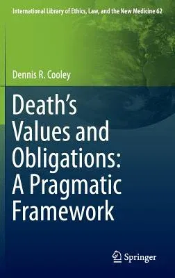 Death's Values and Obligations: A Pragmatic Framework (2015)