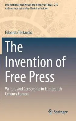 The Invention of Free Press: Writers and Censorship in Eighteenth Century Europe (2016)