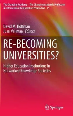 Re-Becoming Universities?: Higher Education Institutions in Networked Knowledge Societies (2016)