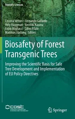 Biosafety of Forest Transgenic Trees: Improving the Scientific Basis for Safe Tree Development and Implementation of Eu Policy Directives (2016)