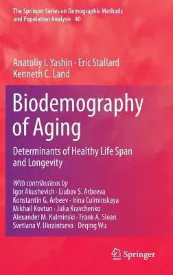 Biodemography of Aging: Determinants of Healthy Life Span and Longevity (2016)