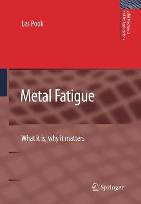 Metal Fatigue: What It Is, Why It Matters (Softcover Reprint of the Original 1st 2007)