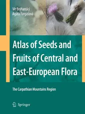 Atlas of Seeds and Fruits of Central and East-European Flora: The Carpathian Mountains Region (Softcover Reprint of the Original 1st 2007)