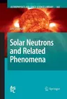 Solar Neutrons and Related Phenomena (Softcover Reprint of the Original 1st 2010)