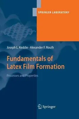 Fundamentals of Latex Film Formation: Processes and Properties (Softcover Reprint of the Original 1st 2010)