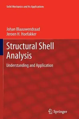 Structural Shell Analysis: Understanding and Application (Softcover Reprint of the Original 1st 2014)