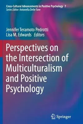 Perspectives on the Intersection of Multiculturalism and Positive Psychology (Softcover Reprint of the Original 1st 2014)