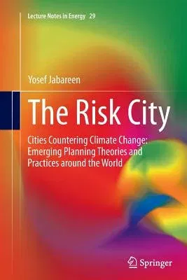 The Risk City: Cities Countering Climate Change: Emerging Planning Theories and Practices Around the World (Softcover Reprint of the Original 1st 2015)