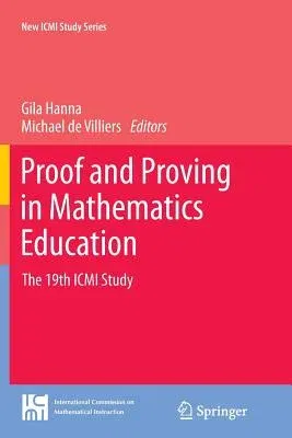 Proof and Proving in Mathematics Education: The 19th ICMI Study (2012)