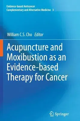 Acupuncture and Moxibustion as an Evidence-Based Therapy for Cancer (2012)