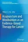 Acupuncture and Moxibustion as an Evidence-Based Therapy for Cancer (2012)