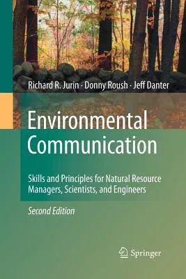 Environmental Communication. Second Edition: Skills and Principles for Natural Resource Managers, Scientists, and Engineers. (2010)