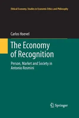 The Economy of Recognition: Person, Market and Society in Antonio Rosmini (2013)