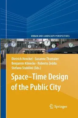 Space-Time Design of the Public City (Softcover Reprint of the Original 1st 2013)