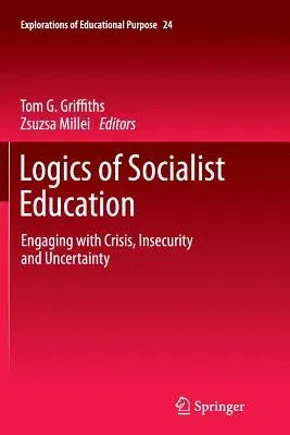 Logics of Socialist Education: Engaging with Crisis, Insecurity and Uncertainty (2013)