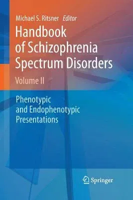 Handbook of Schizophrenia Spectrum Disorders, Volume II: Phenotypic and Endophenotypic Presentations (2011)