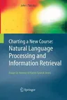 Charting a New Course: Natural Language Processing and Information Retrieval.: Essays in Honour of Karen Spärck Jones (2005)